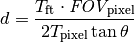 d = \frac{T_{\mathrm{ft}} \cdot \textit{FOV}_{\mathrm{pixel}}}{2 T_{\mathrm{pixel}} \tan \theta}