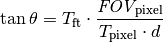 \tan\theta = T_{\mathrm{ft}} \cdot \frac{\textit{FOV}_{\mathrm{pixel}}}{T_{\mathrm{pixel}} \cdot d}