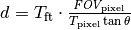 d = T_{\mathrm{ft}} \cdot \frac{\textit{FOV}_{\mathrm{pixel}}}{T_{\mathrm{pixel}}\tan\theta}
